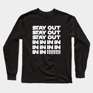 Stay Out, Stay Out, Stay Out, In, In, In! Funny F1 Quote Design Long Sleeve T-Shirt